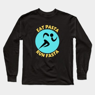 Eat Pasta Run Fasta | Runner Pun Long Sleeve T-Shirt